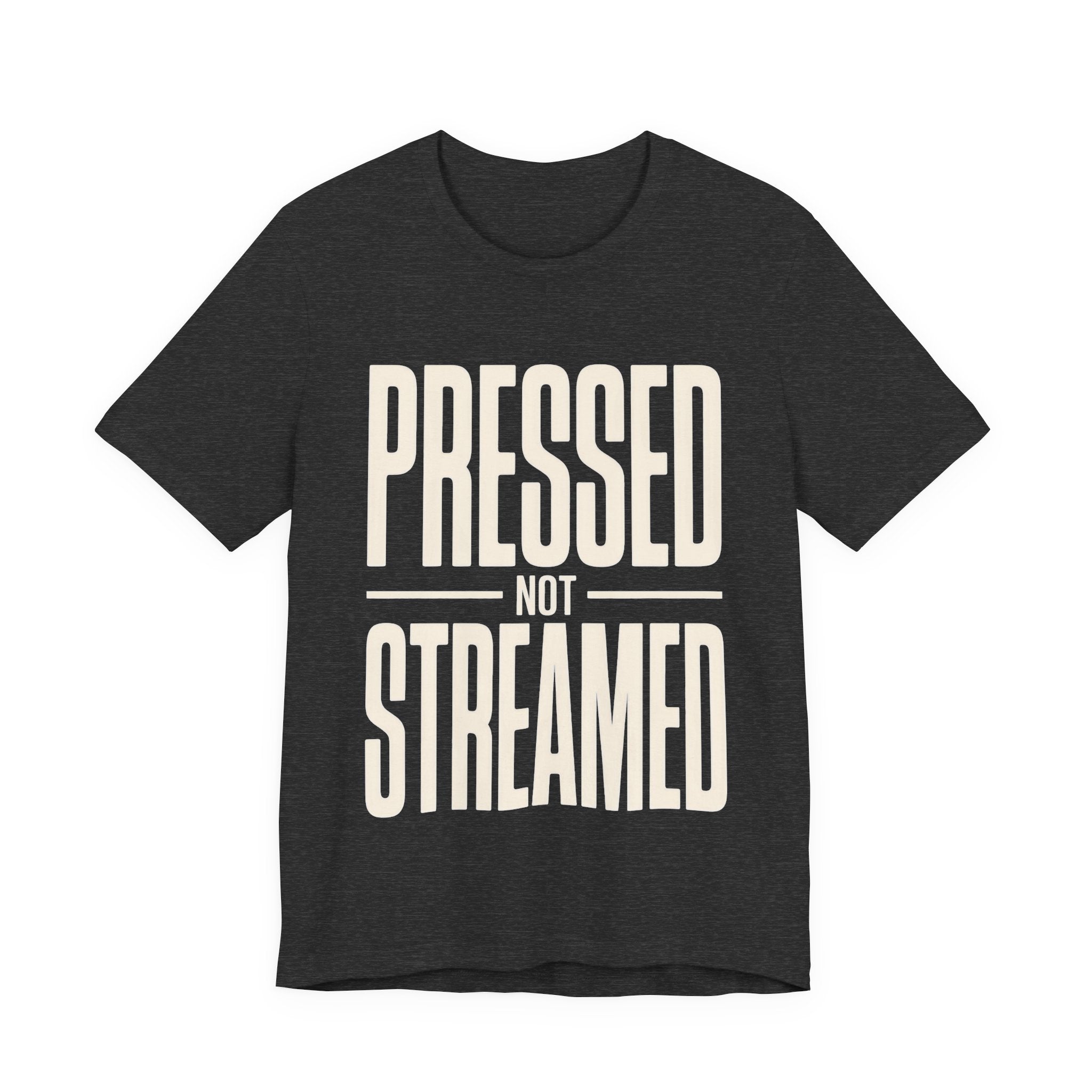 Dark gray t-shirt with 'Pressed Not Streamed' text on a white background
