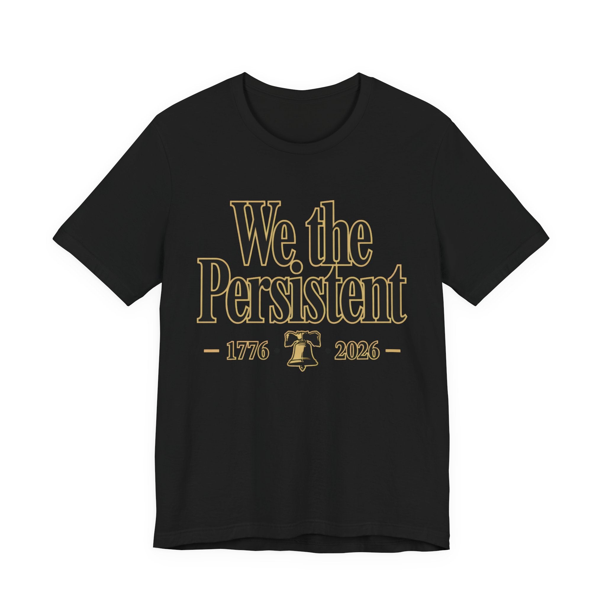 Black t-shirt with gold text 'We the Persistent' and a Liberty Bell on a white background