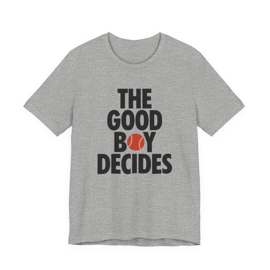 Gray t-shirt with text 'THE GOOD BOY DECIDES' with a red tennis ball on a white background