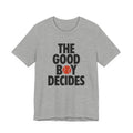 Gray t-shirt with text 'THE GOOD BOY DECIDES' with a red tennis ball on a white background