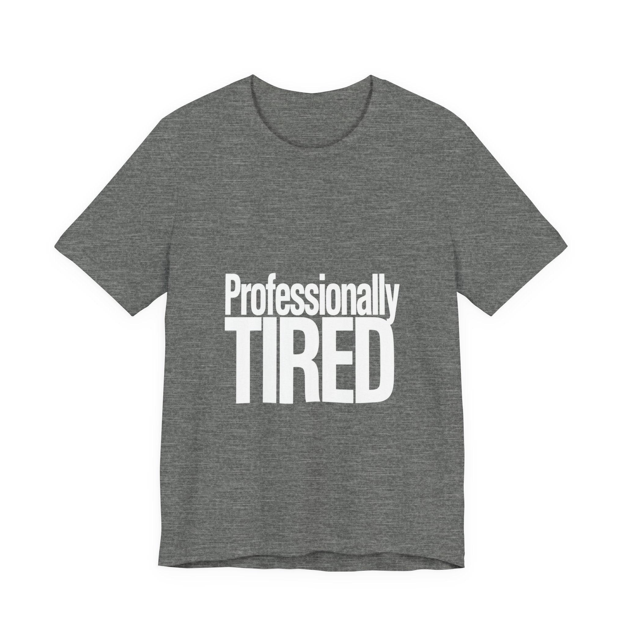 Gray t-shirt with 'Professionally TIRED' text on a white background