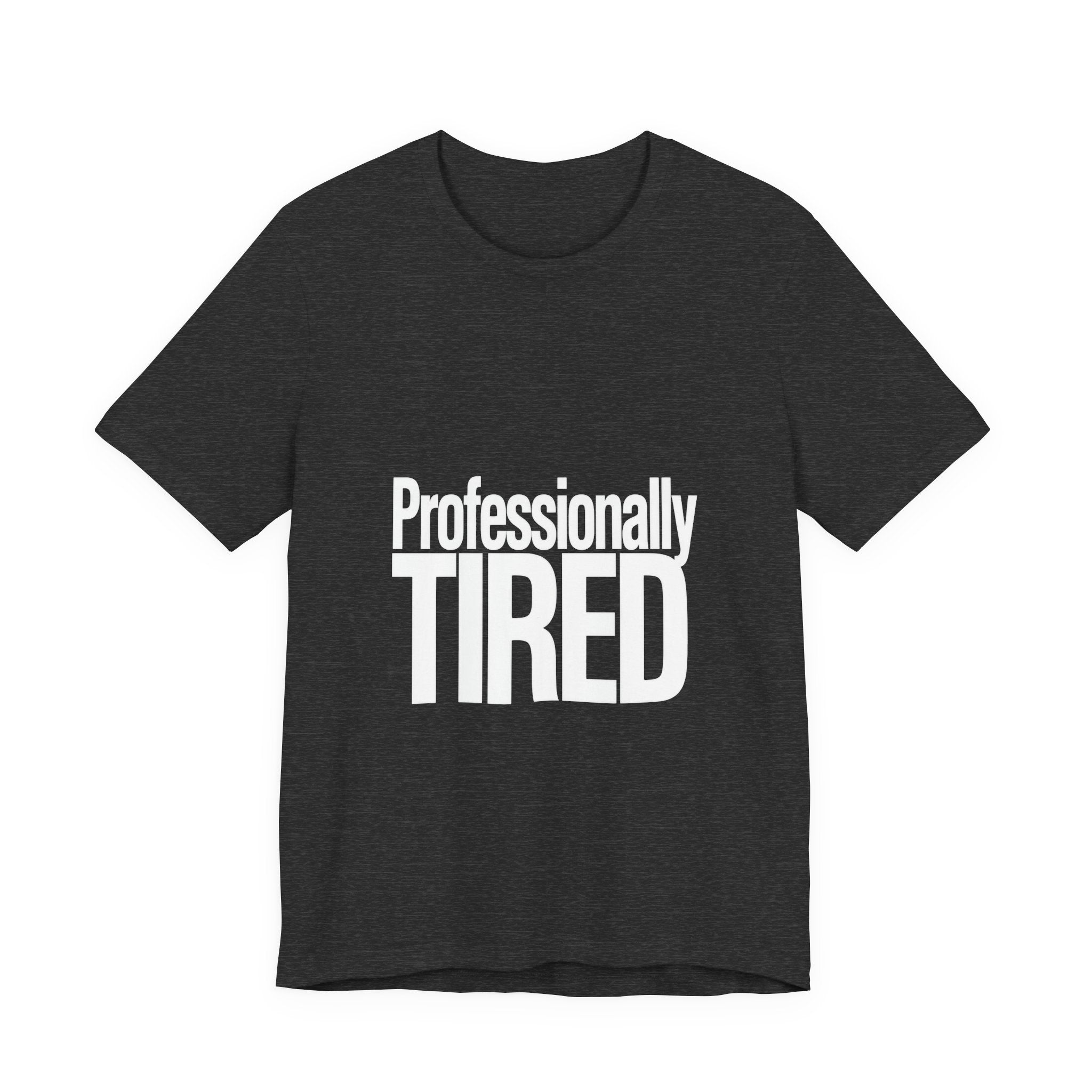 Dark gray t-shirt with 'Professionally TIRED' text on a white background