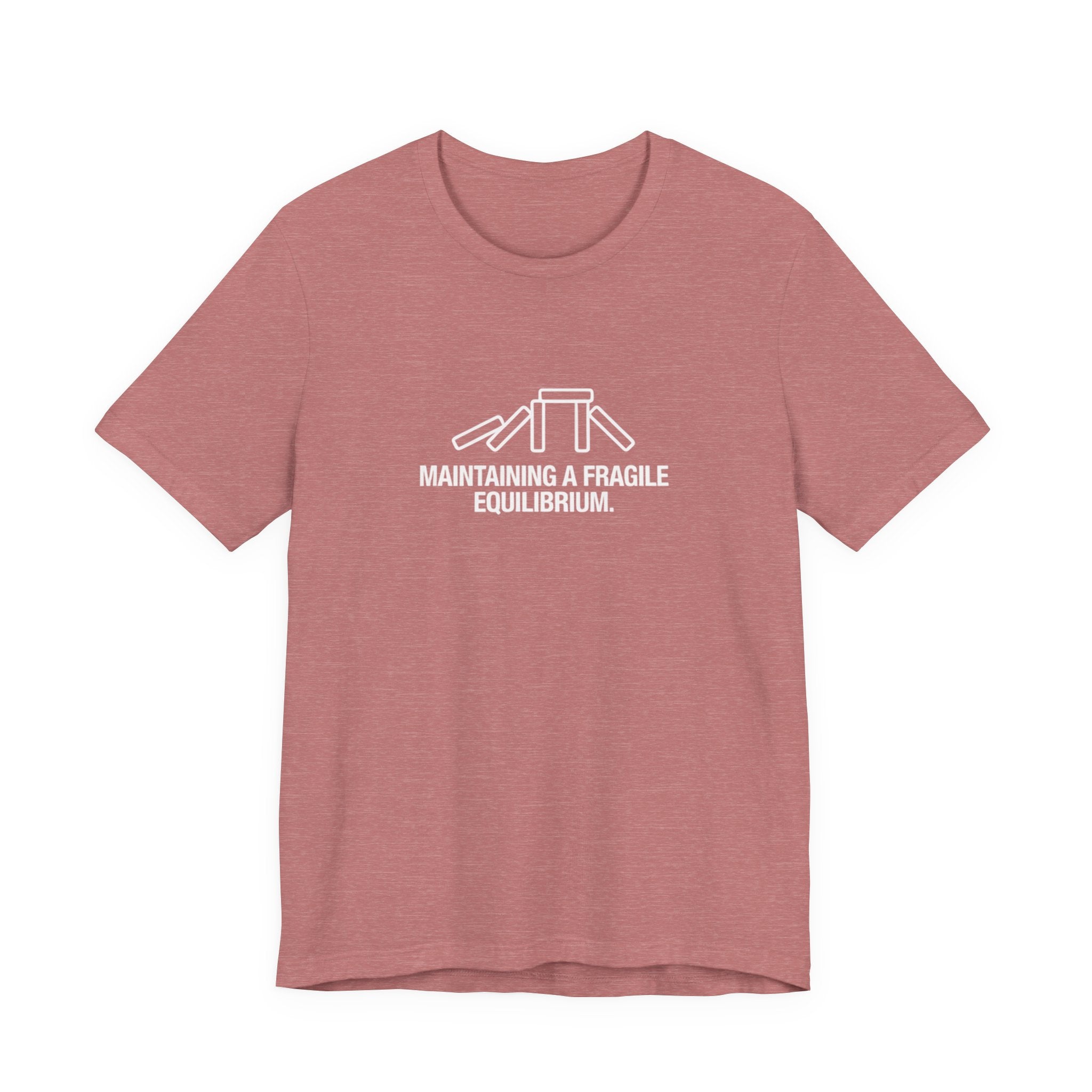 Maintaining a Fragile Equilibrium — Funny Stress Humor Tee | Bella Canvas Unisex
