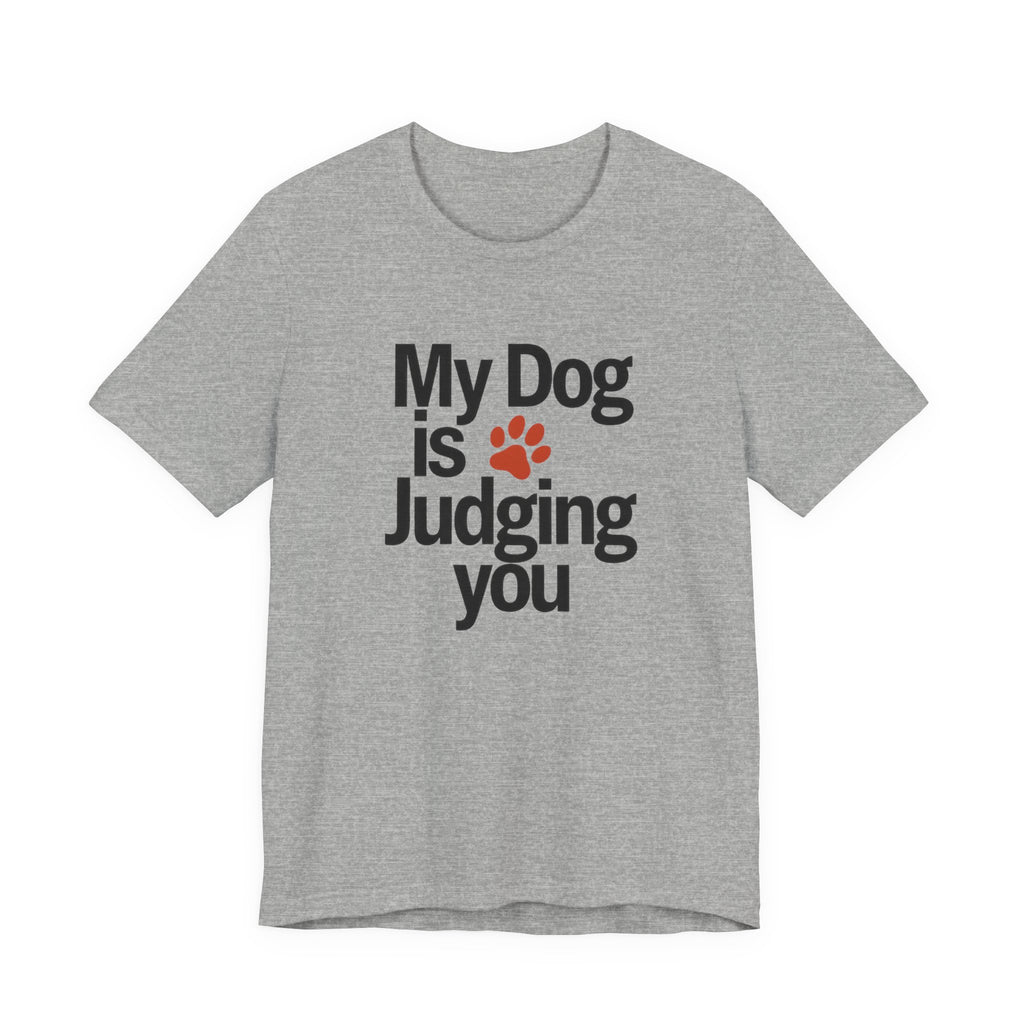 Gray t-shirt with 'My Dog is Judging You' text and paw print on a white background