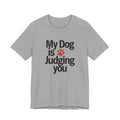 Gray t-shirt with 'My Dog is Judging You' text and paw print on a white background