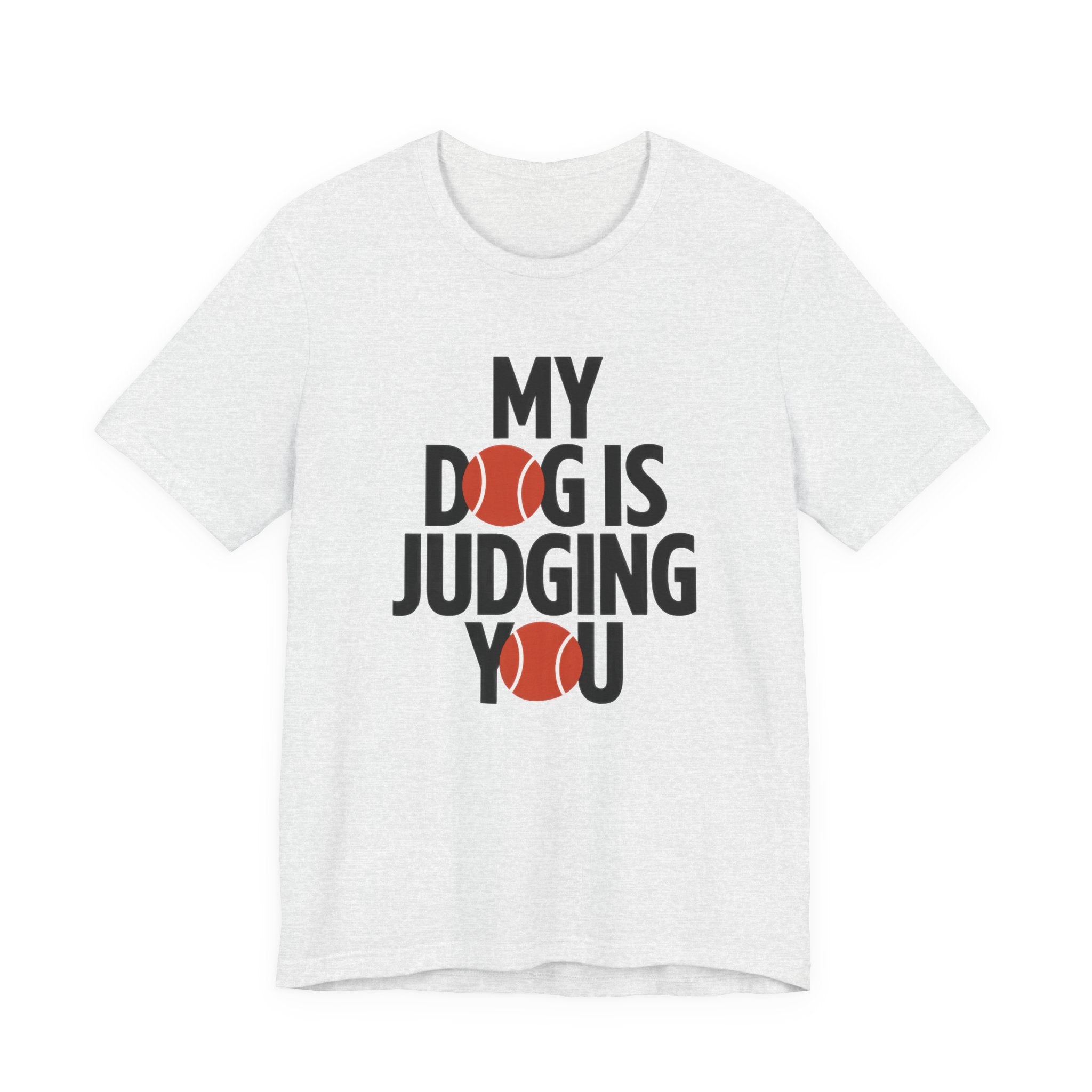 Ash t-shirt with 'My dog is judging you' text on a white background