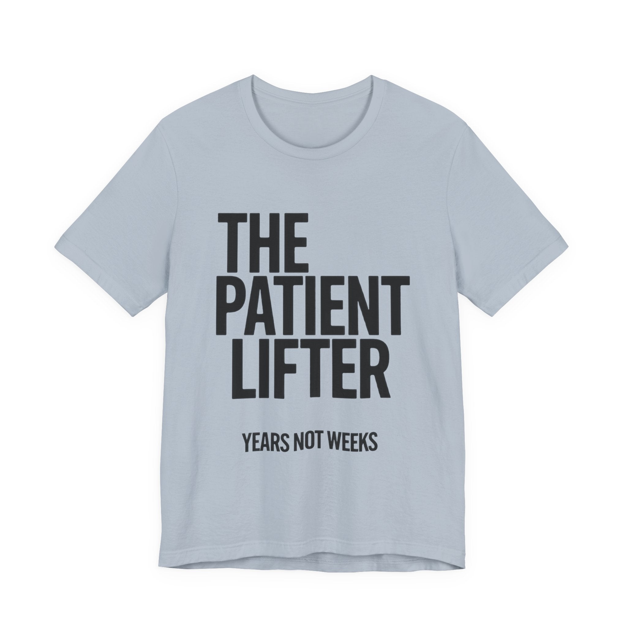 Light blue t-shirt with black text 'THE PATIENT LIFTER YEARS NOT WEEKS' on a white background