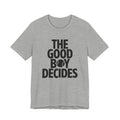 Gray t-shirt with black text 'THE GOOD BOY DECIDES' on a white background