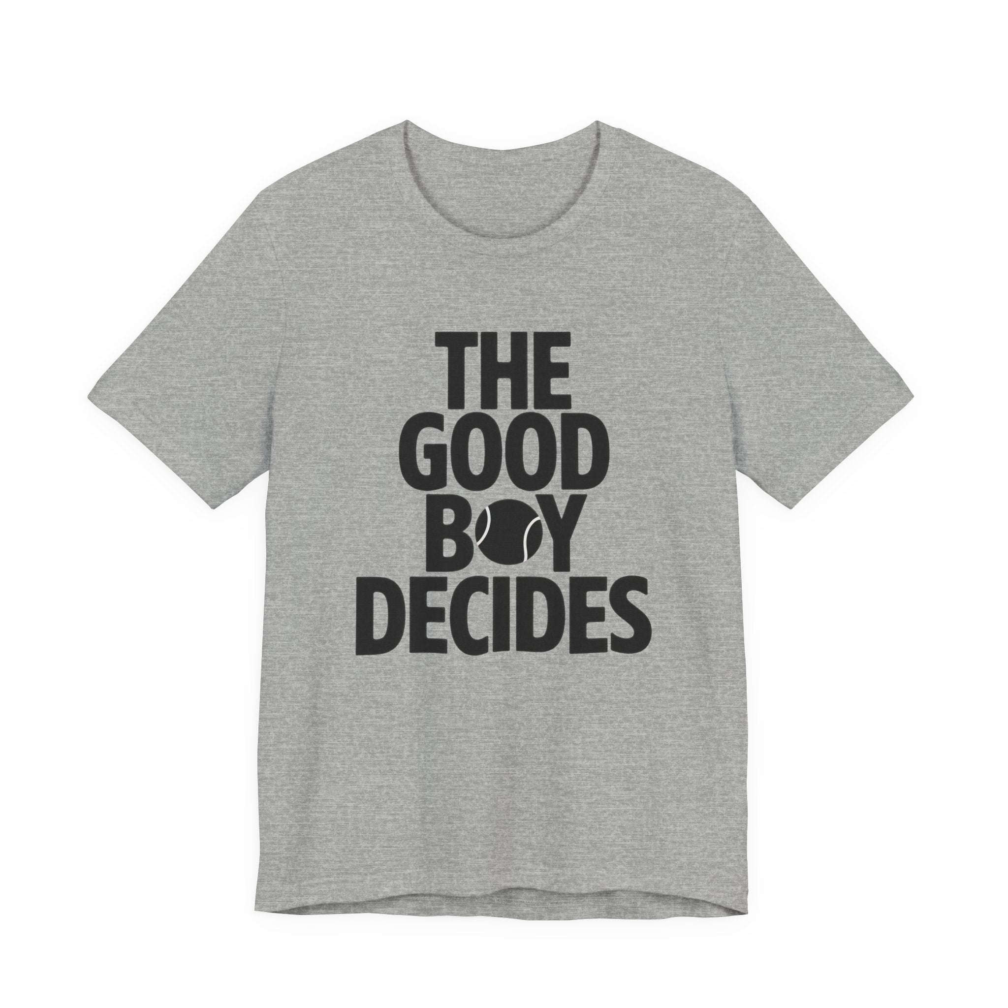 Gray t-shirt with black text 'THE GOOD BOY DECIDES' on a white background
