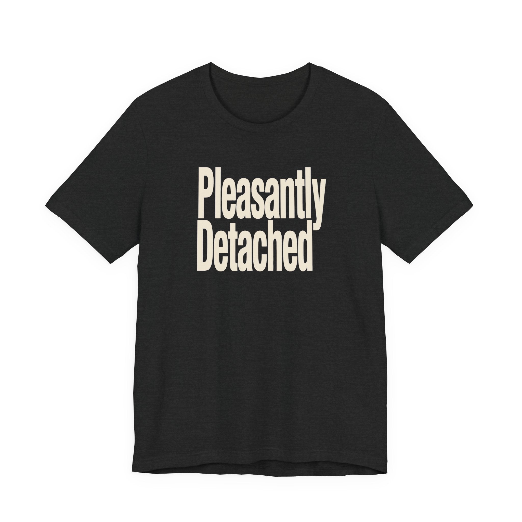Dark gray t-shirt with 'Pleasantly Detached' text on a white background