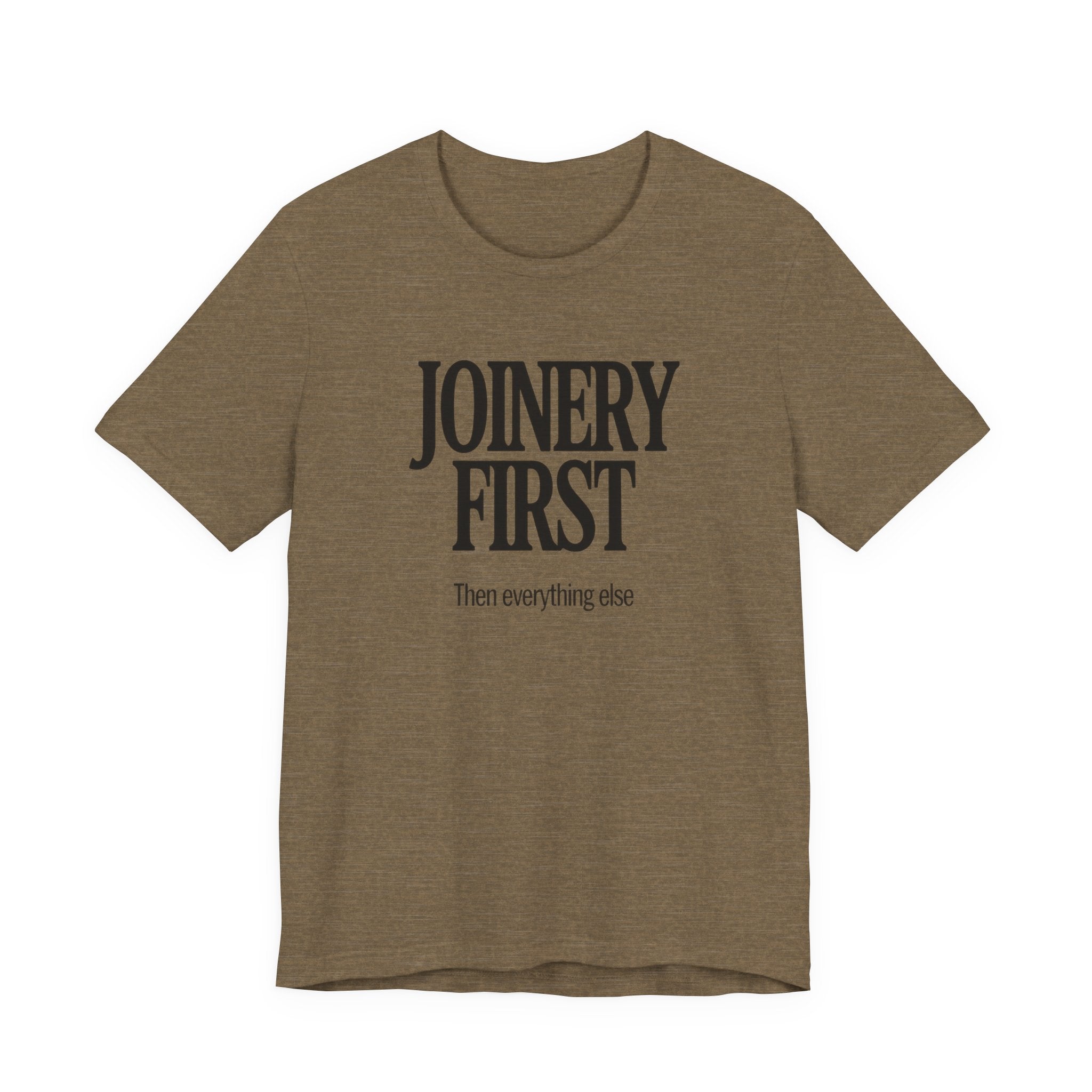 Oliive t-shirt with 'JOINERY FIRST Then everything else' text on a white background