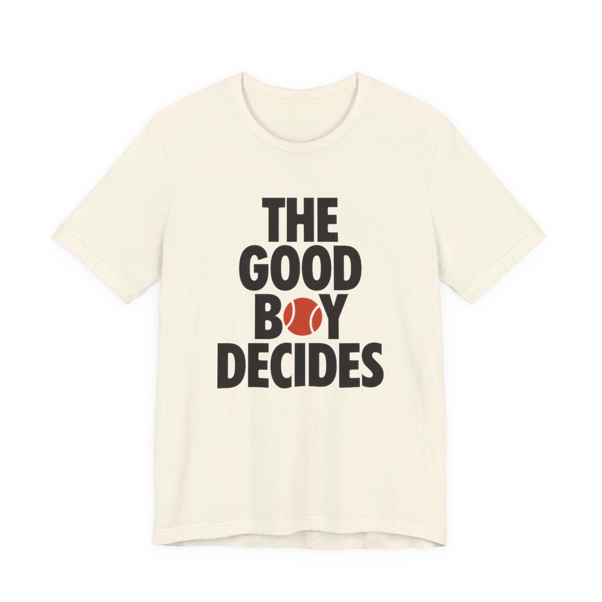 Beige t-shirt with text 'THE GOOD BOY DECIDES' with a red tennis ball on a white background