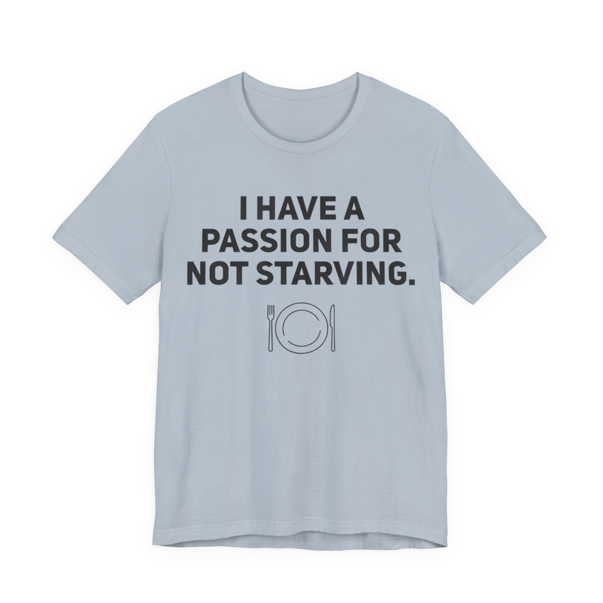 I Have a Passion for Not Starving — Funny Food Humor Tee | Bella Canvas Unisex