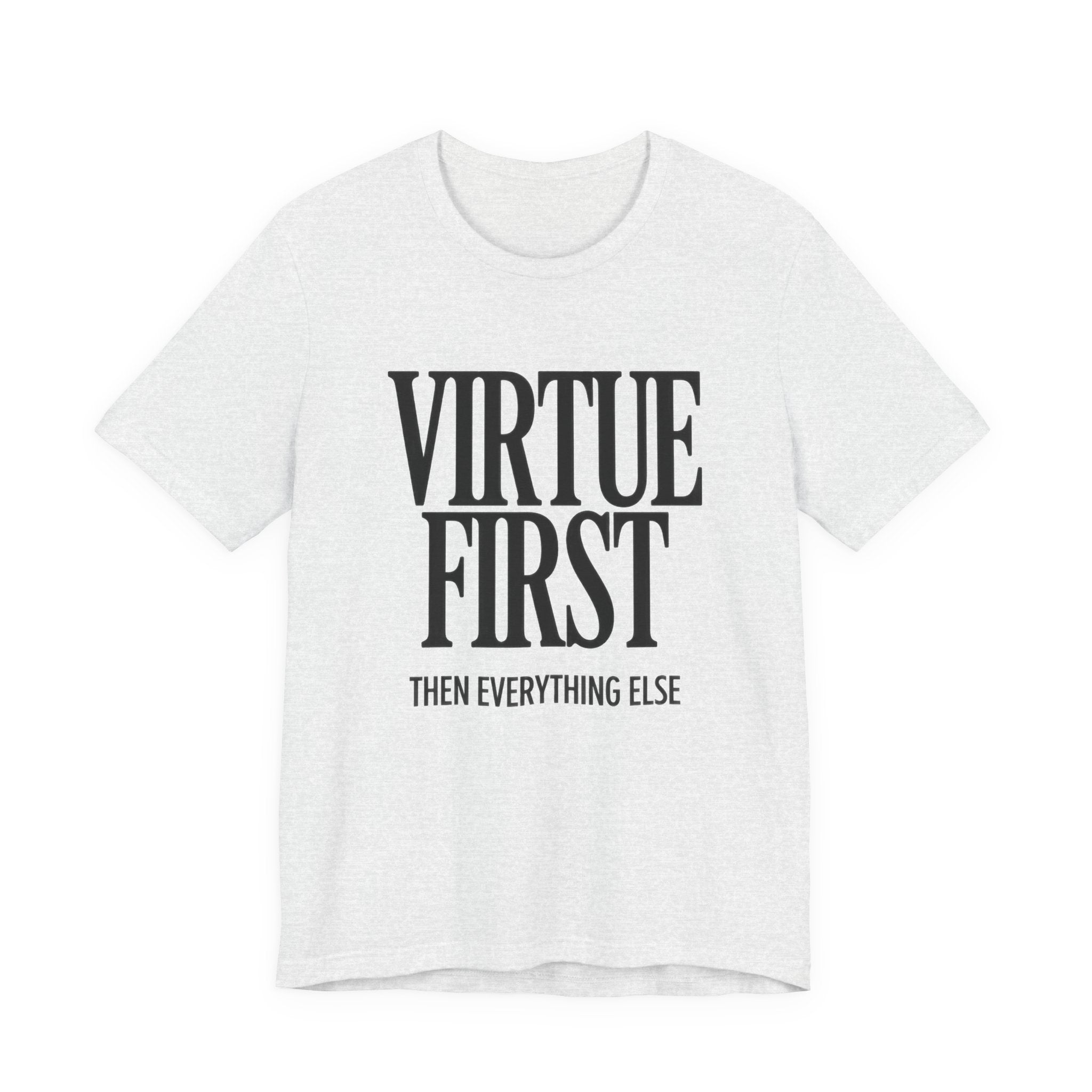 White t-shirt with 'Virtue First, Then Everything Else' text on a white background