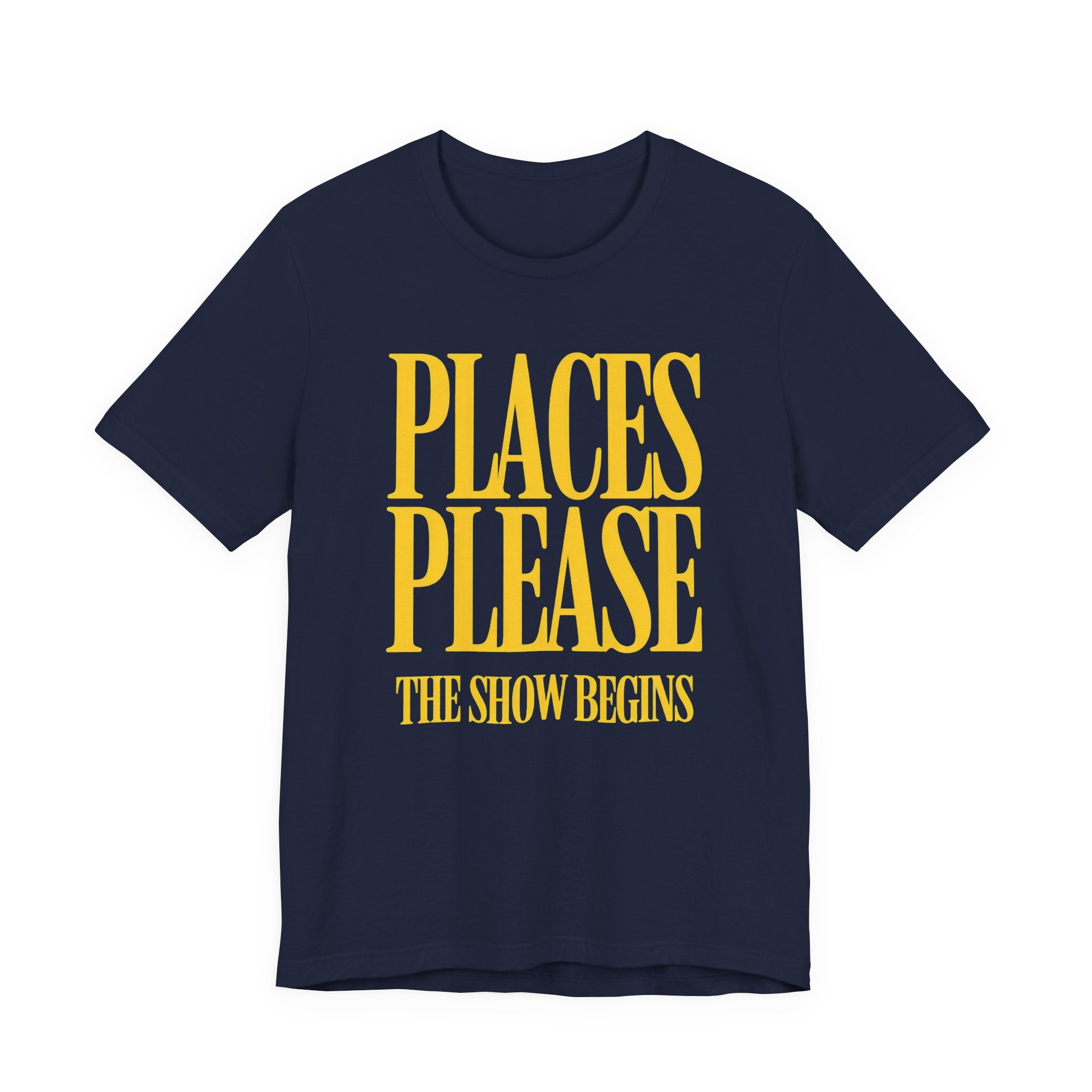 Navy t-shirt with yellow text 'PLACES PLEASE THE SHOW BEGINS' on a white background