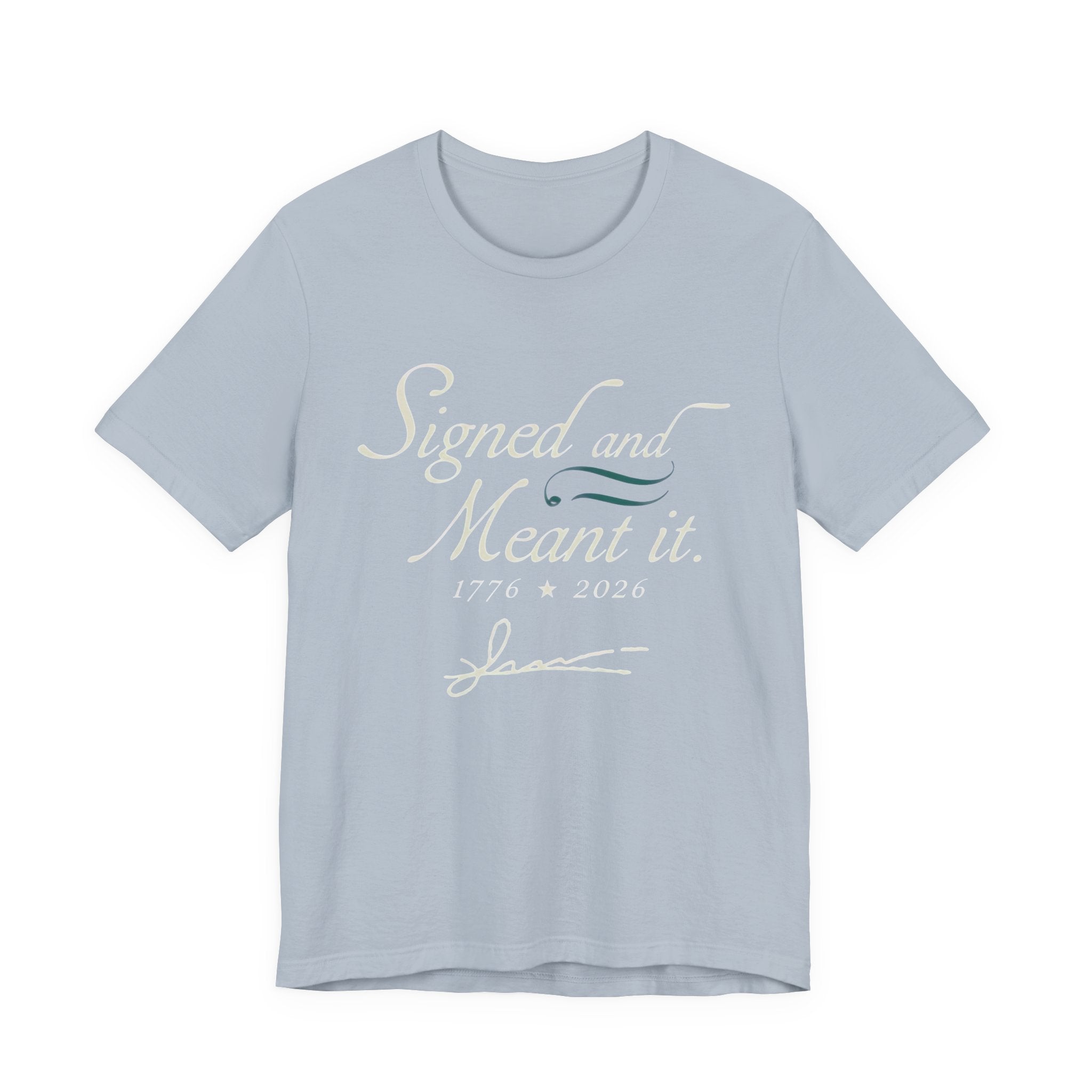 Light blue t-shirt with text 'Signed and Meant it. 1776 * 2026' on a white background