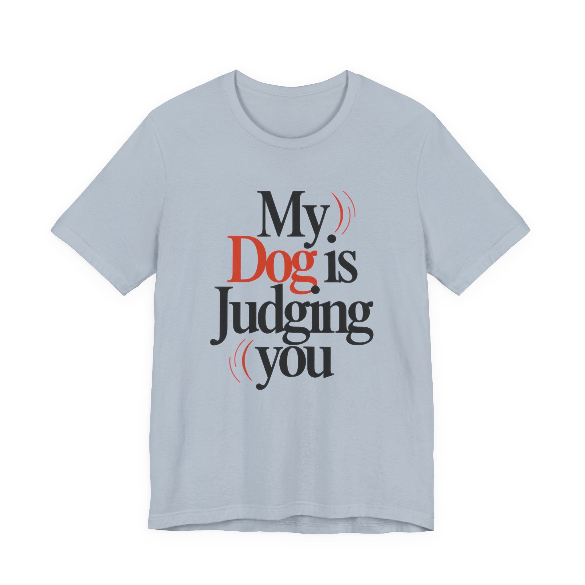 Light blue t-shirt with text 'My Dog is Judging You' on a white background