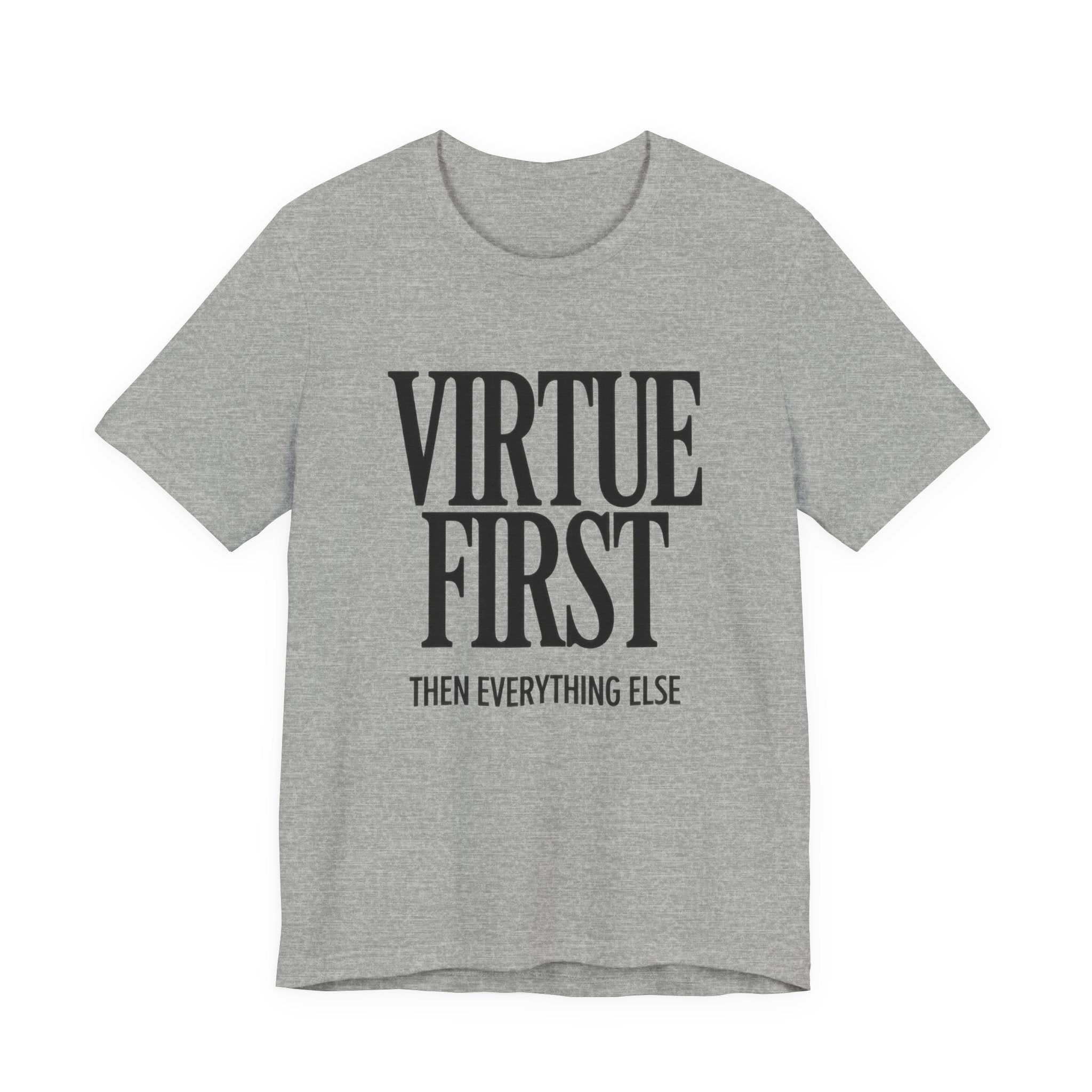 Gray t-shirt with 'Virtue First, Then Everything Else' text on a white background
