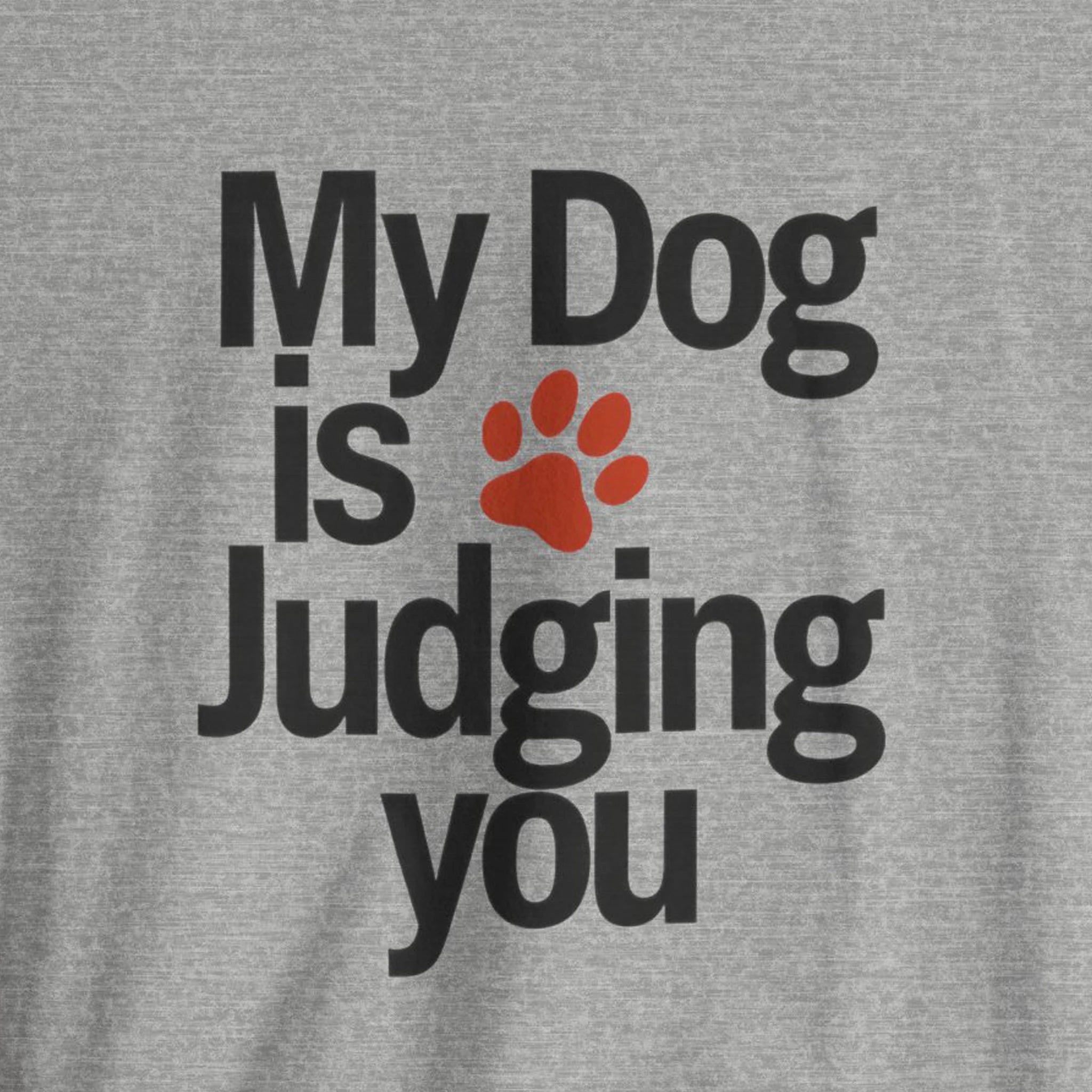 Gray t-shirt with black text 'My Dog is Judging You' and a red paw print on a gray background
