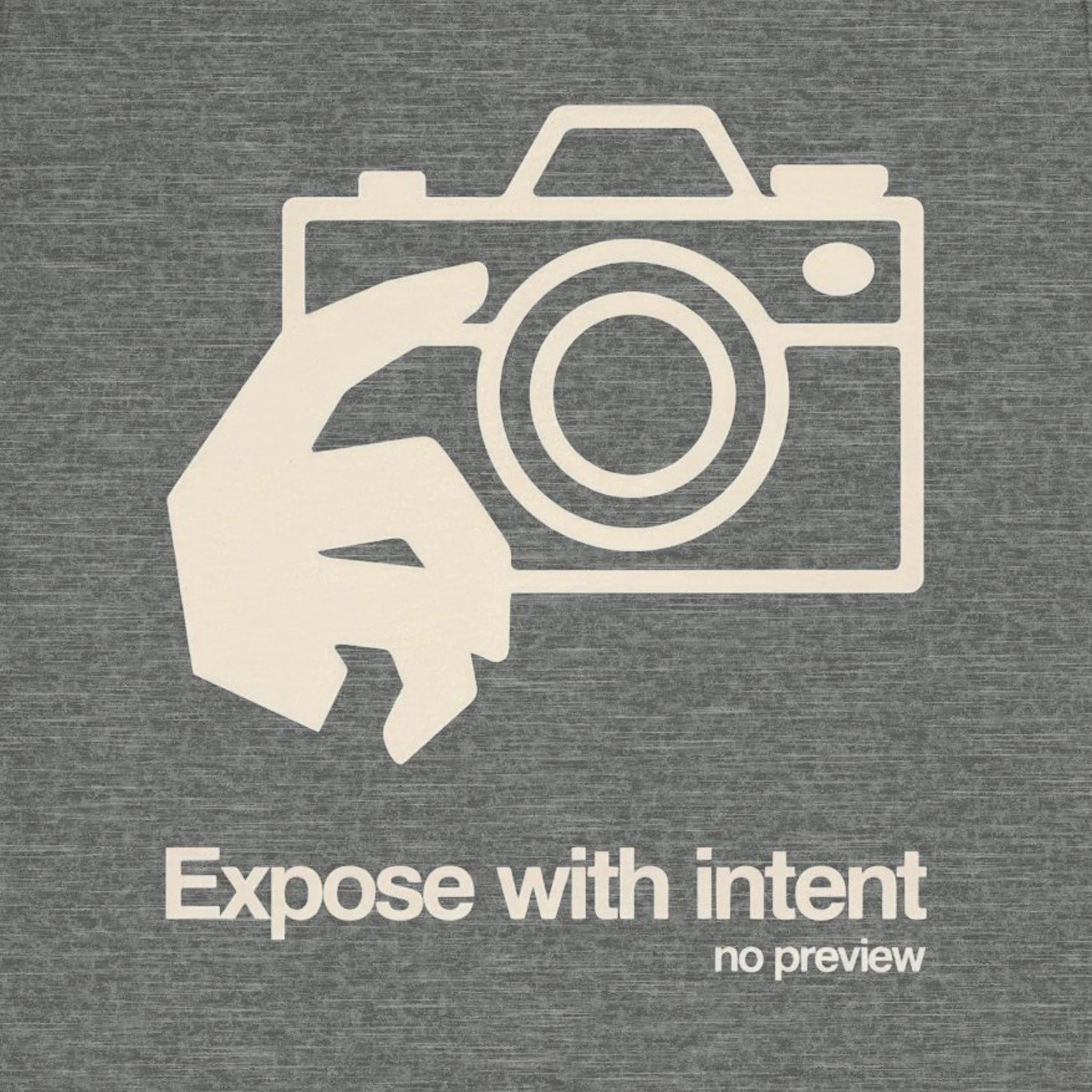 Gray t-shirt with a white camera and hand graphic and text 'Expose with intent no preview'.