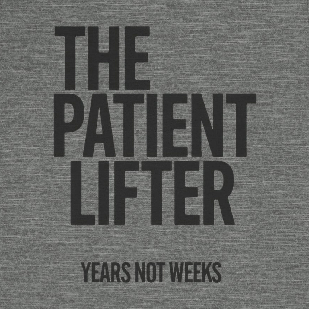 Gray t-shirt with black text 'THE PATIENT LIFTER YEARS NOT WEEKS' on a plain background