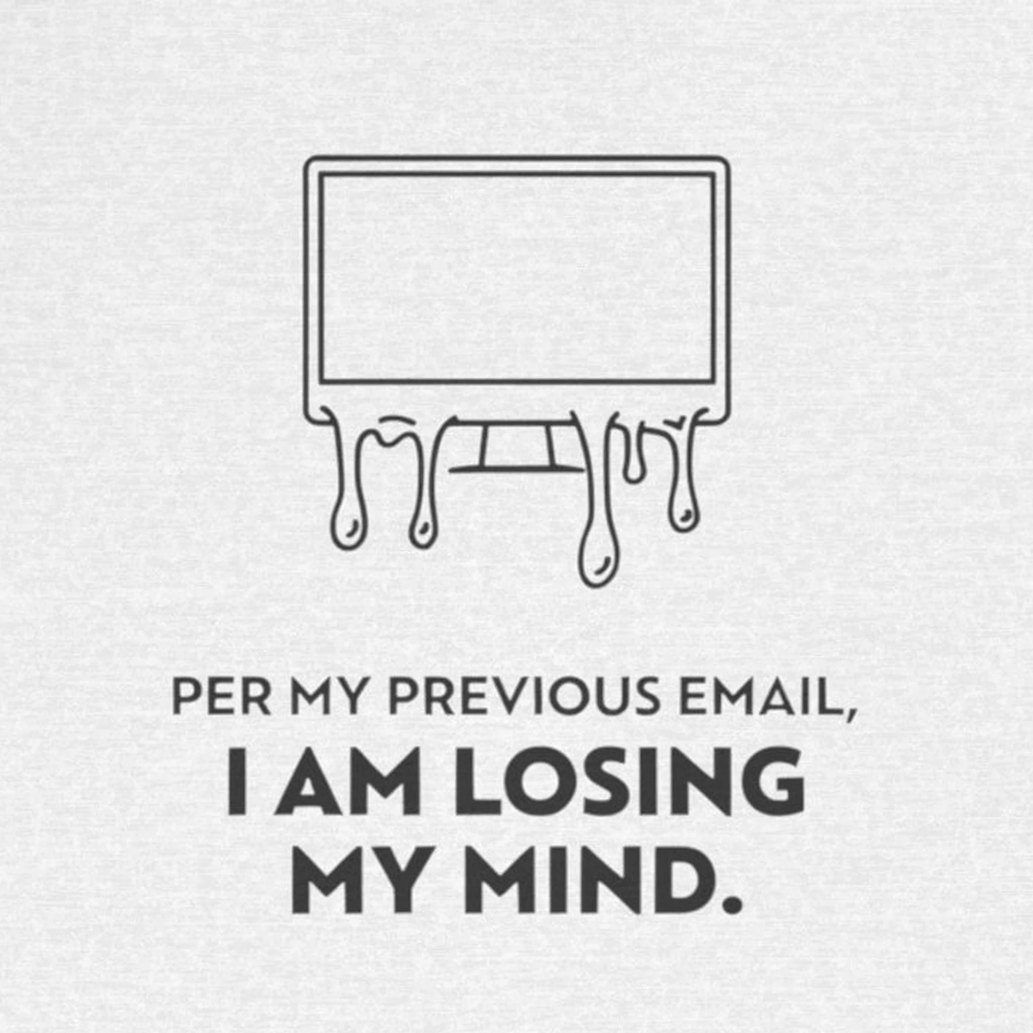 Per My Previous Email, I Am Losing My Mind — Funny Office Humor Tee | Bella Canvas Unisex