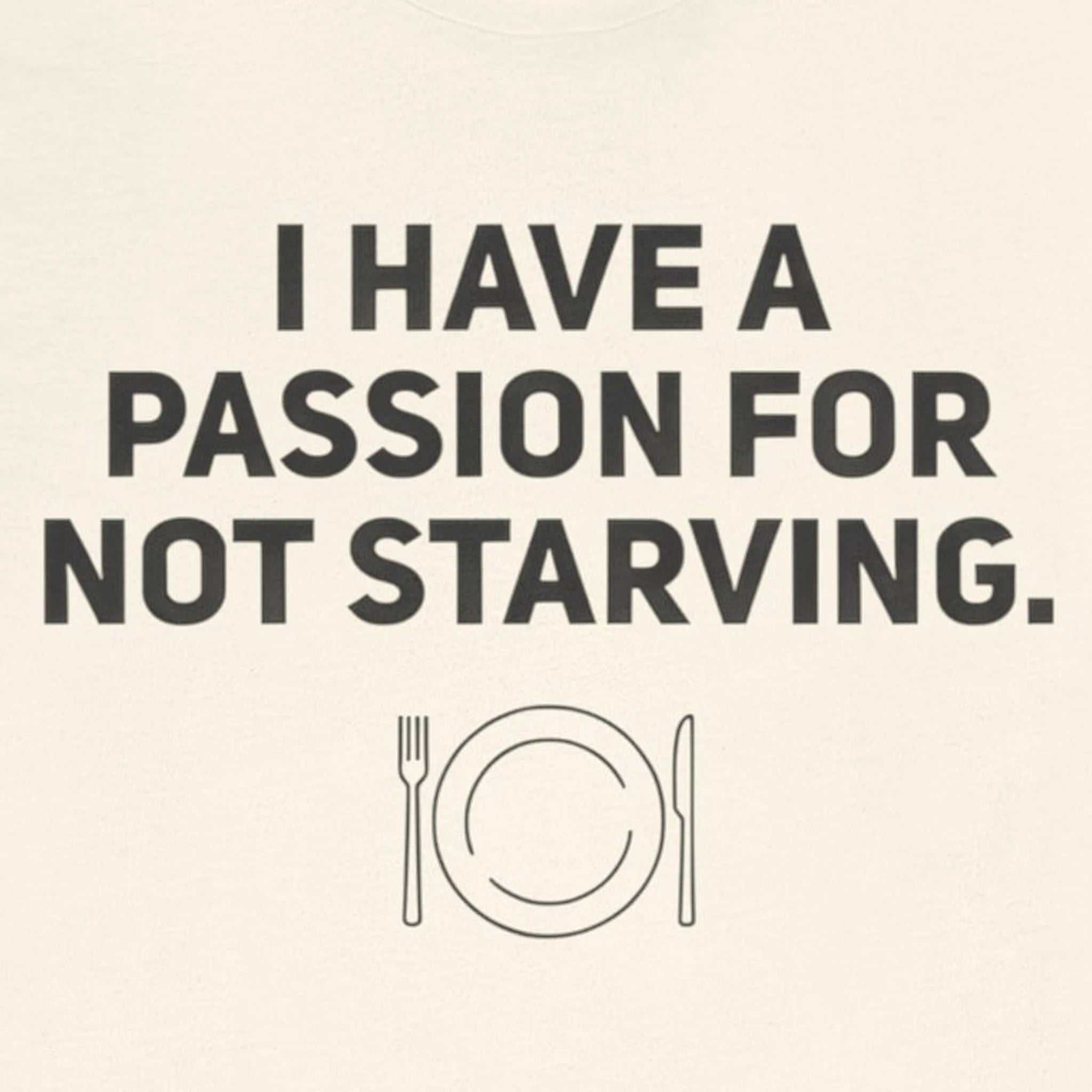 I Have a Passion for Not Starving — Funny Food Humor Tee | Bella Canvas Unisex