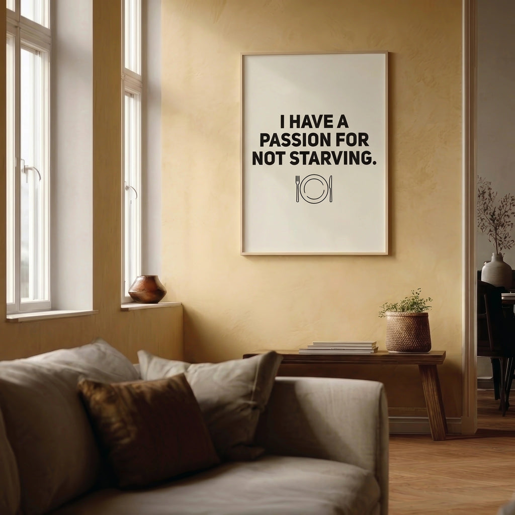 I Have A Passion For Not Starving — Dry Humor Wall Art Print