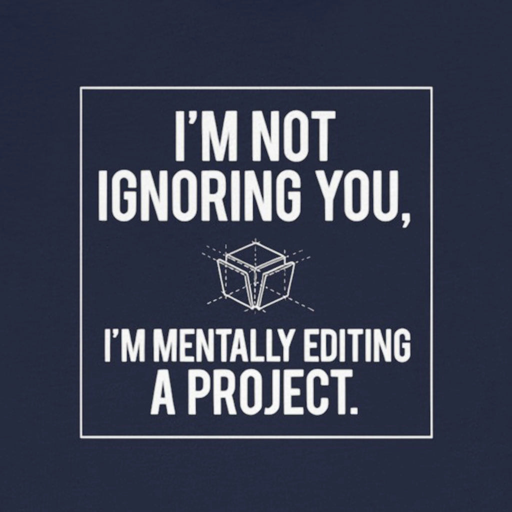 I’m Not Ignoring You, I’m Mentally Editing a Project — Funny Creative Humor Tee | Bella Canvas Unisex