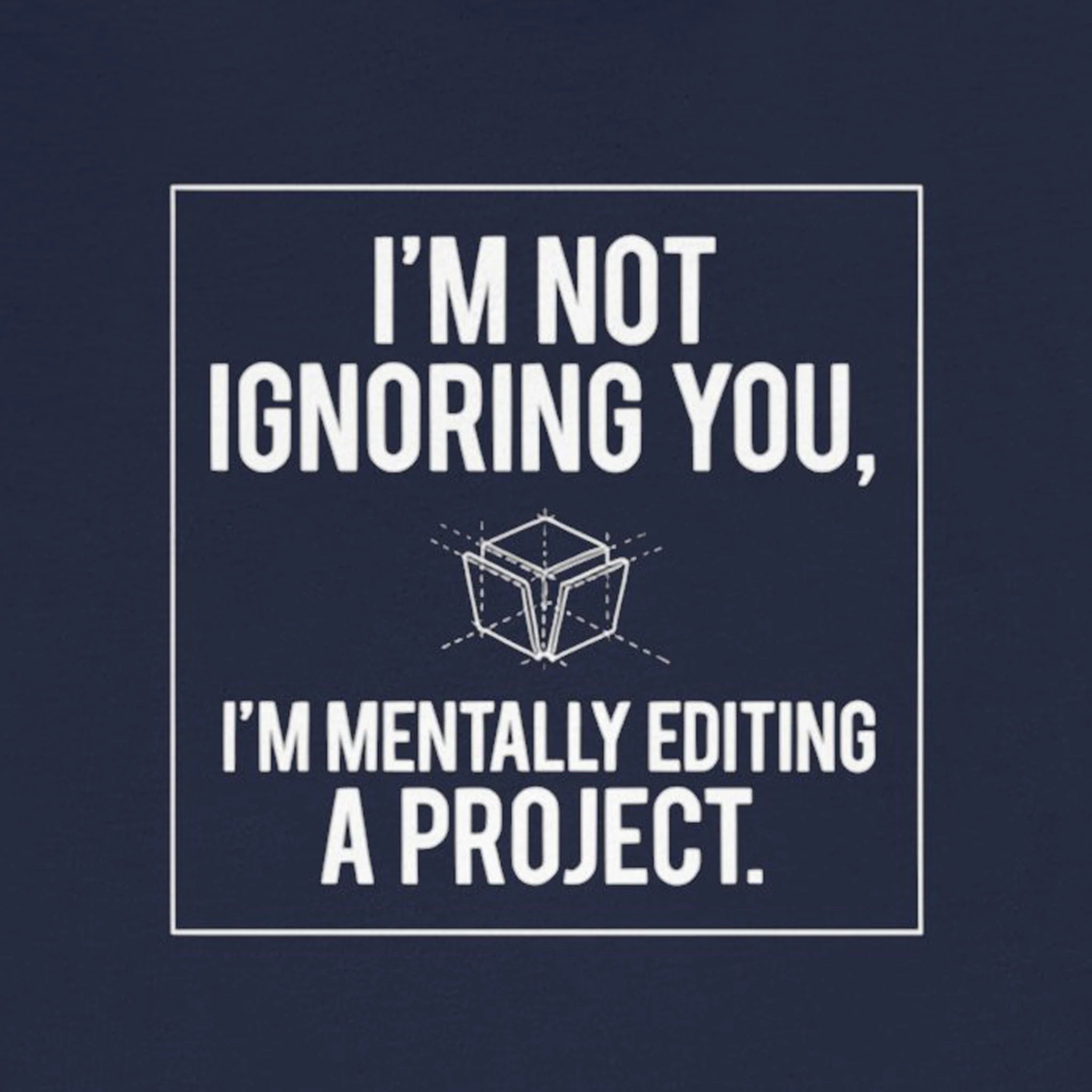I’m Not Ignoring You, I’m Mentally Editing a Project — Funny Creative Humor Tee | Bella Canvas Unisex