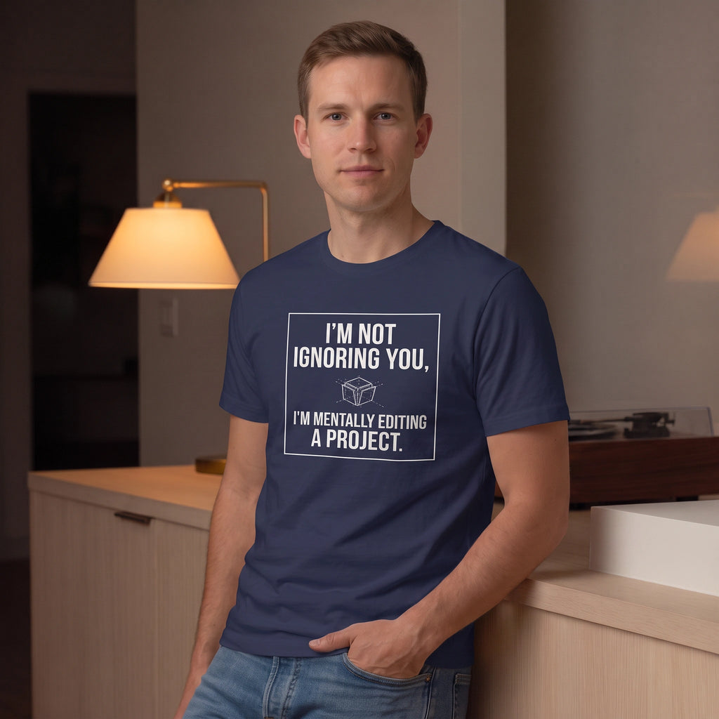 I’m Not Ignoring You, I’m Mentally Editing a Project — Funny Creative Humor Tee | Bella Canvas Unisex