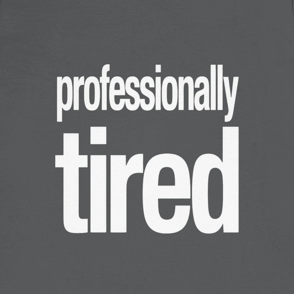 Gray t-shirt with 'professionally tired' text in white on a solid background
