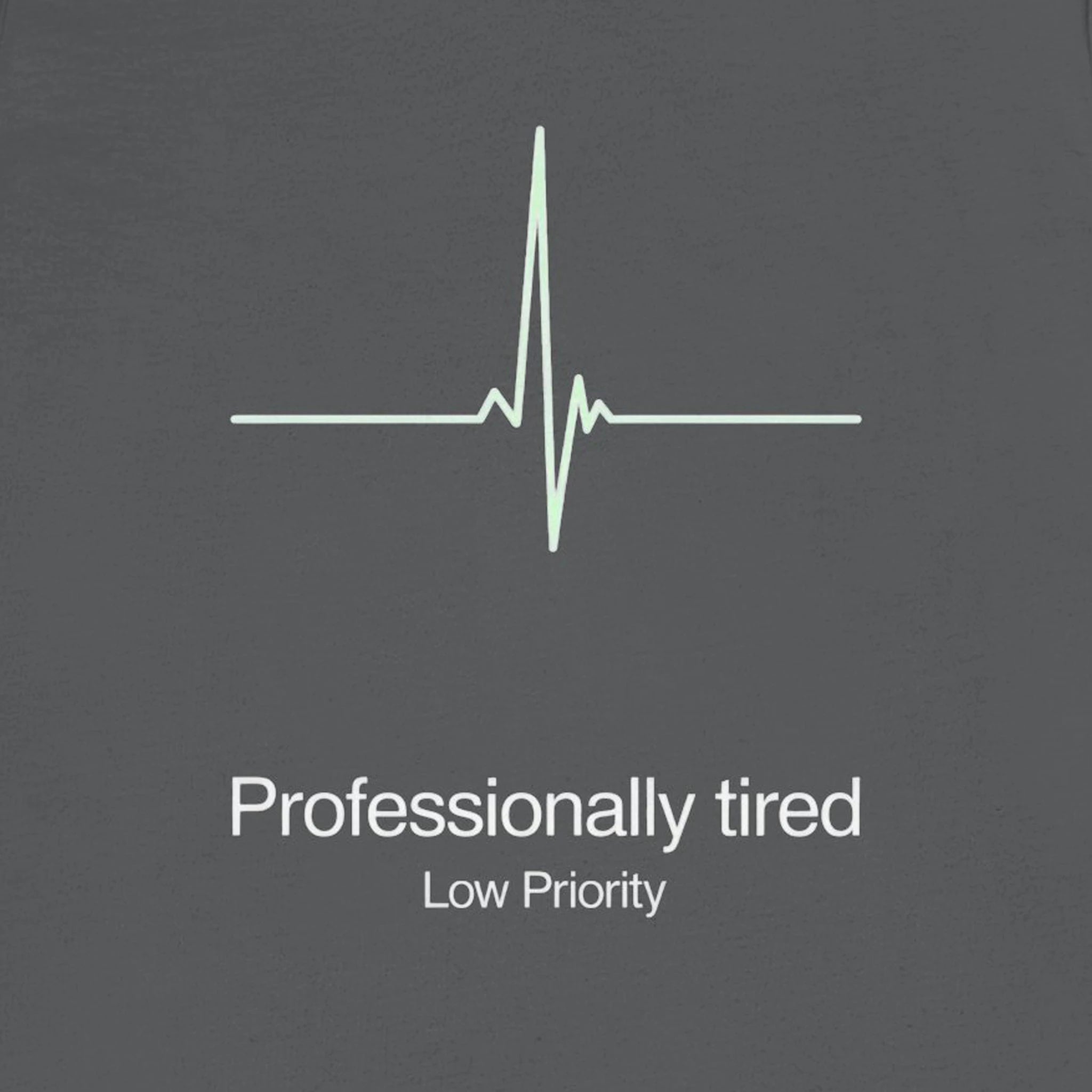 Heartbeat line graph with 'Professionally tired Low Priority' text on a dark background