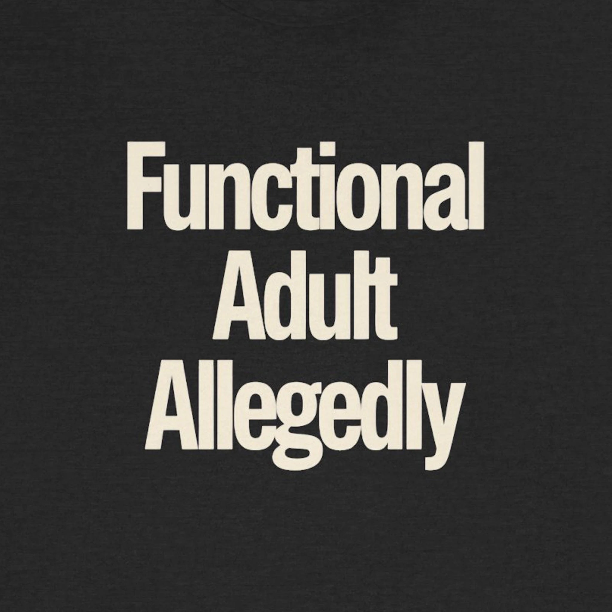 Black t-shirt with white text 'Functional Adult Allegedly' on a solid black background