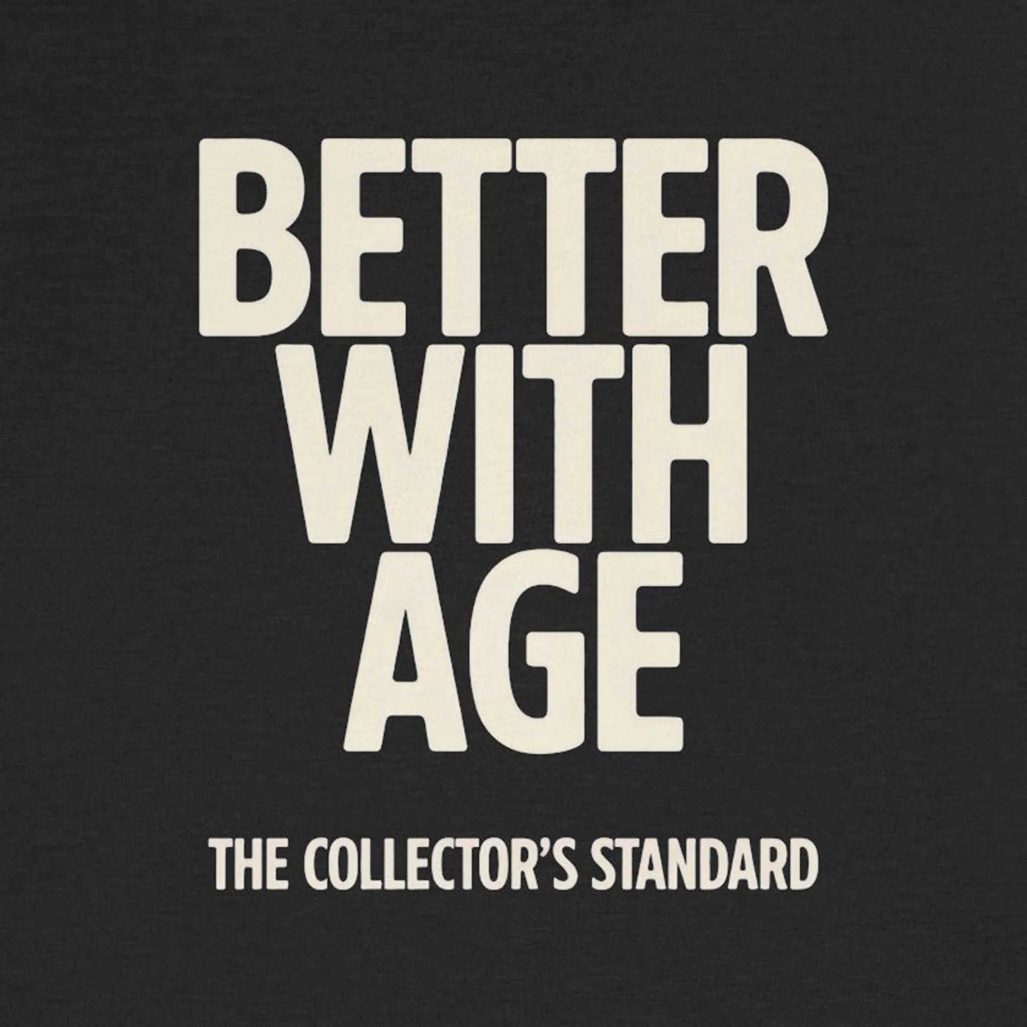 Black t-shirt with 'Better With Age' text and 'The Collector's Standard' branding.