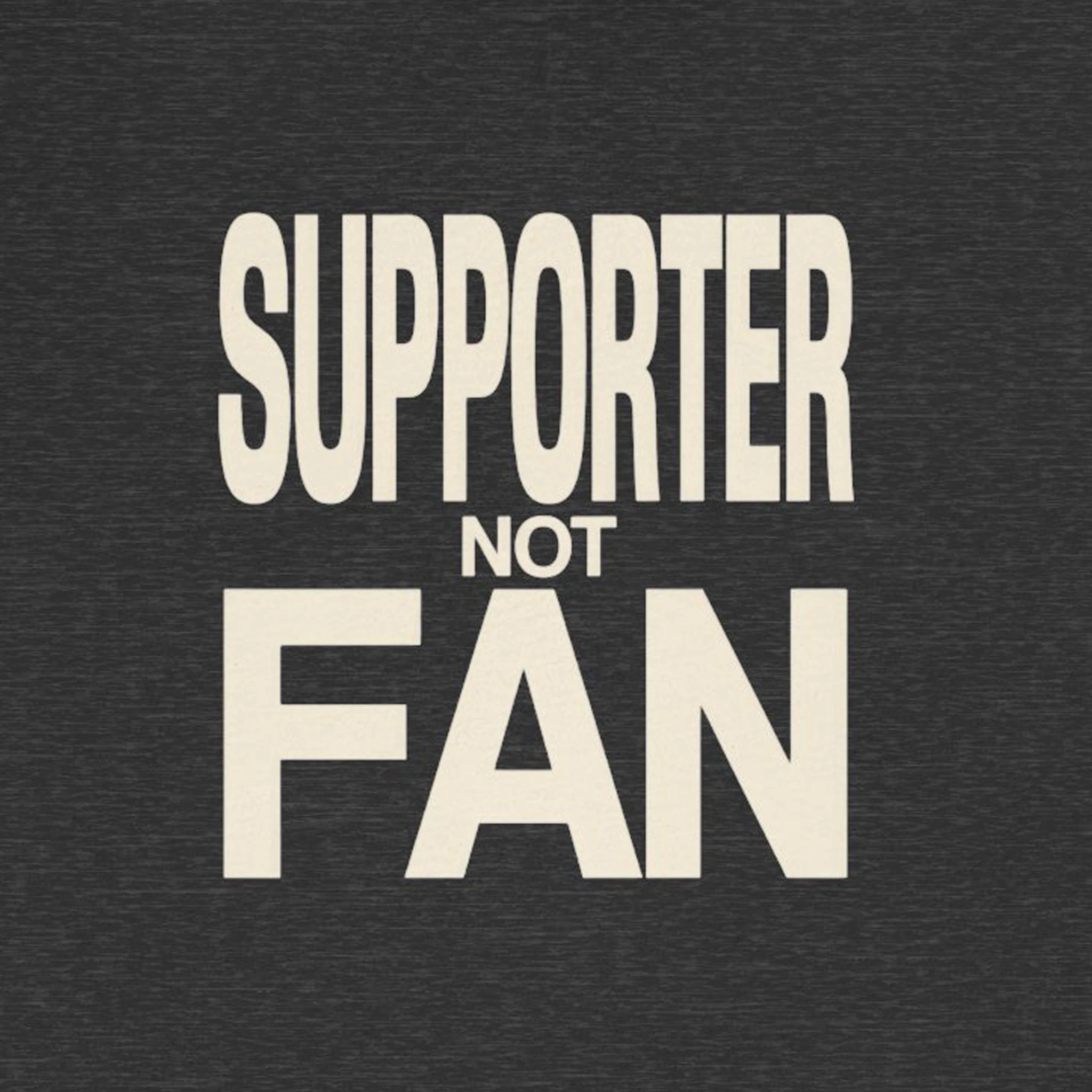 Text 'SUPPORTER NOT FAN' on a black background