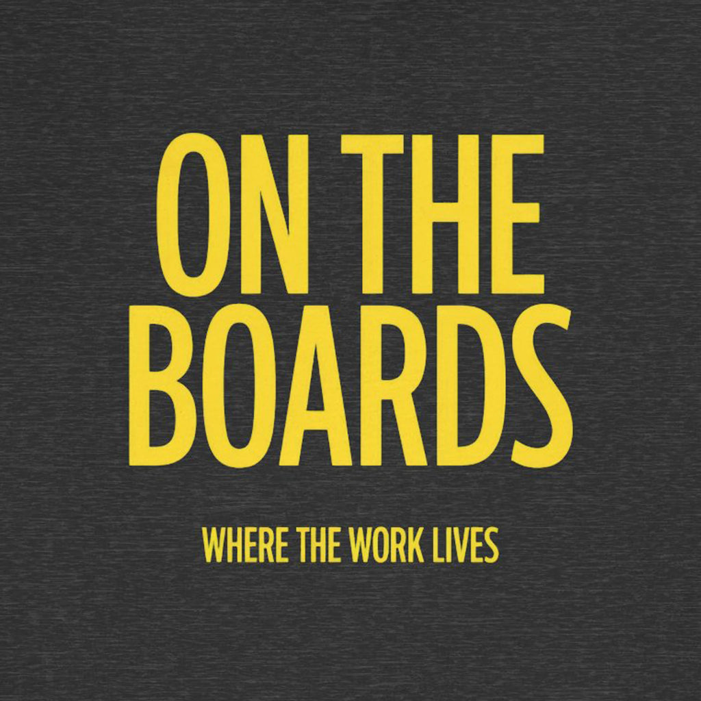 Text 'ON THE BOARDS WHERE THE WORK LIVES' on a dark background