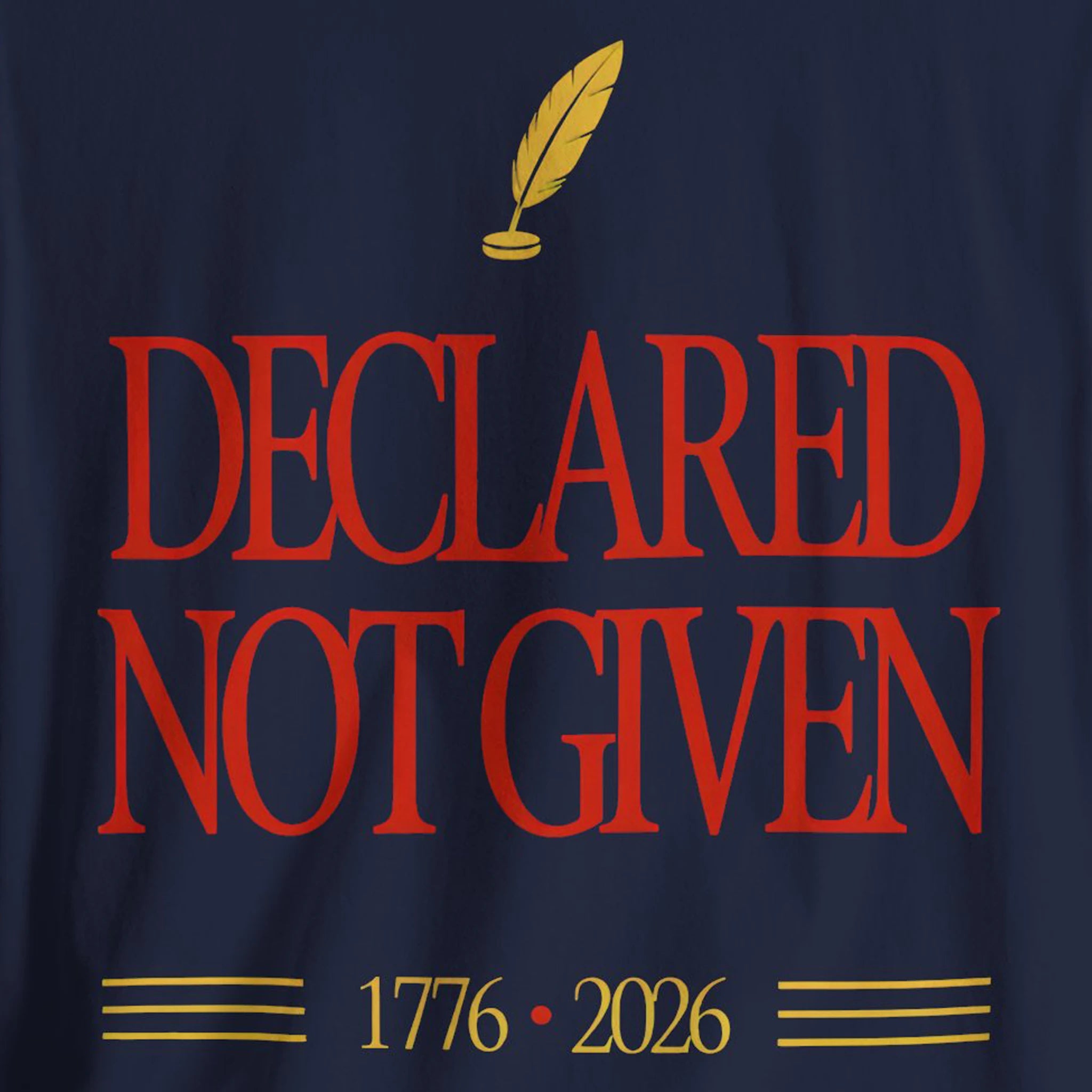 Navy blue shirt with red text 'Declared Not Given' and a gold feather quill on a dark background.