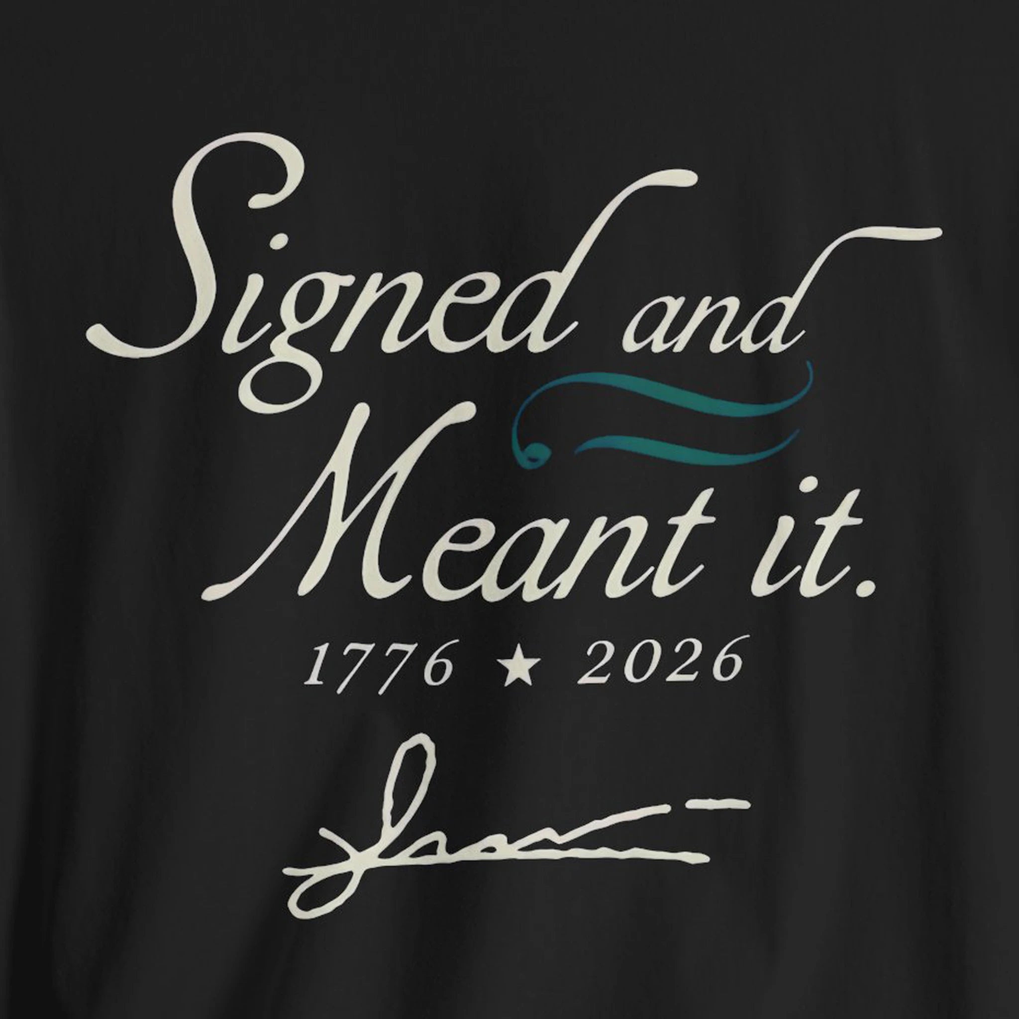Black t-shirt with white text 'Signed and Meant it. 1776 * 2026' 